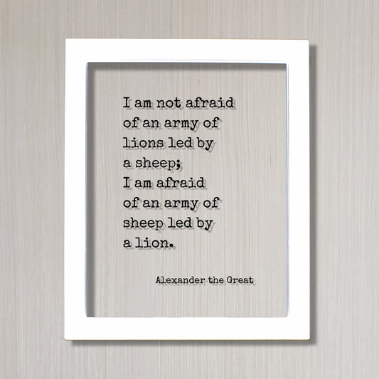 Alexander the Great - I am not afraid of an army of lions led by a sheep I am afraid of an army of sheep led by a lion - Leadership Leader