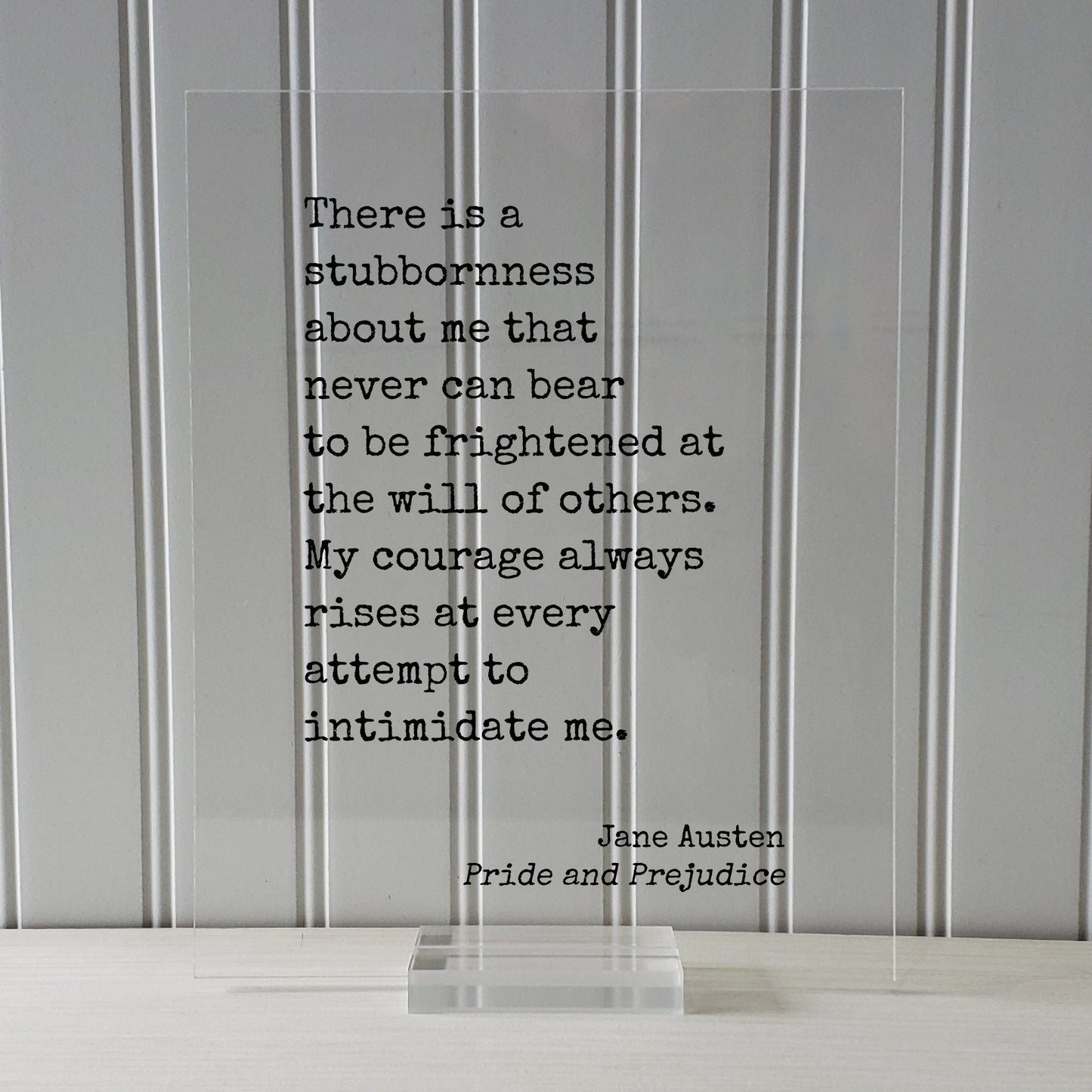 Jane Austen - Pride and Prejudice - Quote - There is a stubbornness about me - My courage always rises at every attempt to intimidate me
