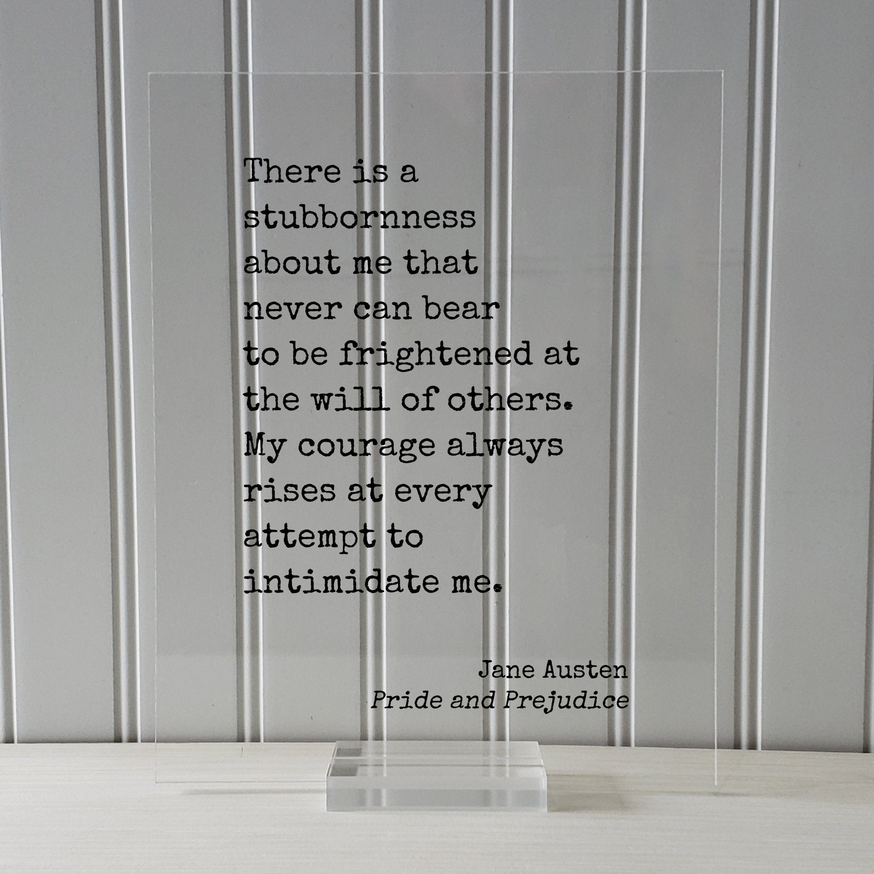 Jane Austen - Pride and Prejudice - Quote - There is a stubbornness about me - My courage always rises at every attempt to intimidate me