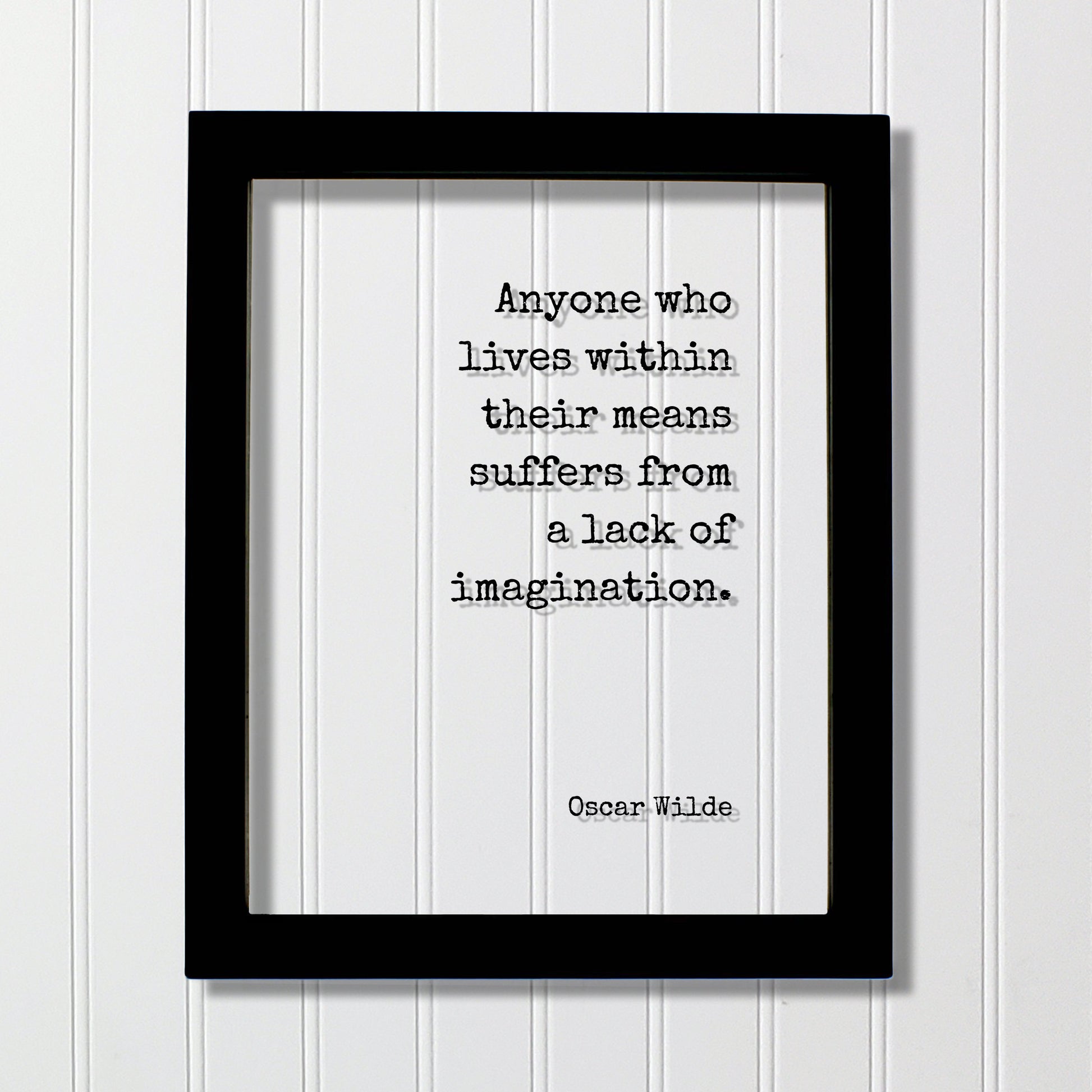 Oscar Wilde - Floating Quote - Anyone who lives within their means suffers from a lack of imagination - Dreams Imagine Frame Art Sign Plaque