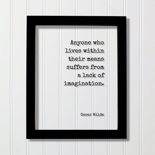 Oscar Wilde - Floating Quote - Anyone who lives within their means suffers from a lack of imagination - Dreams Imagine Frame Art Sign Plaque