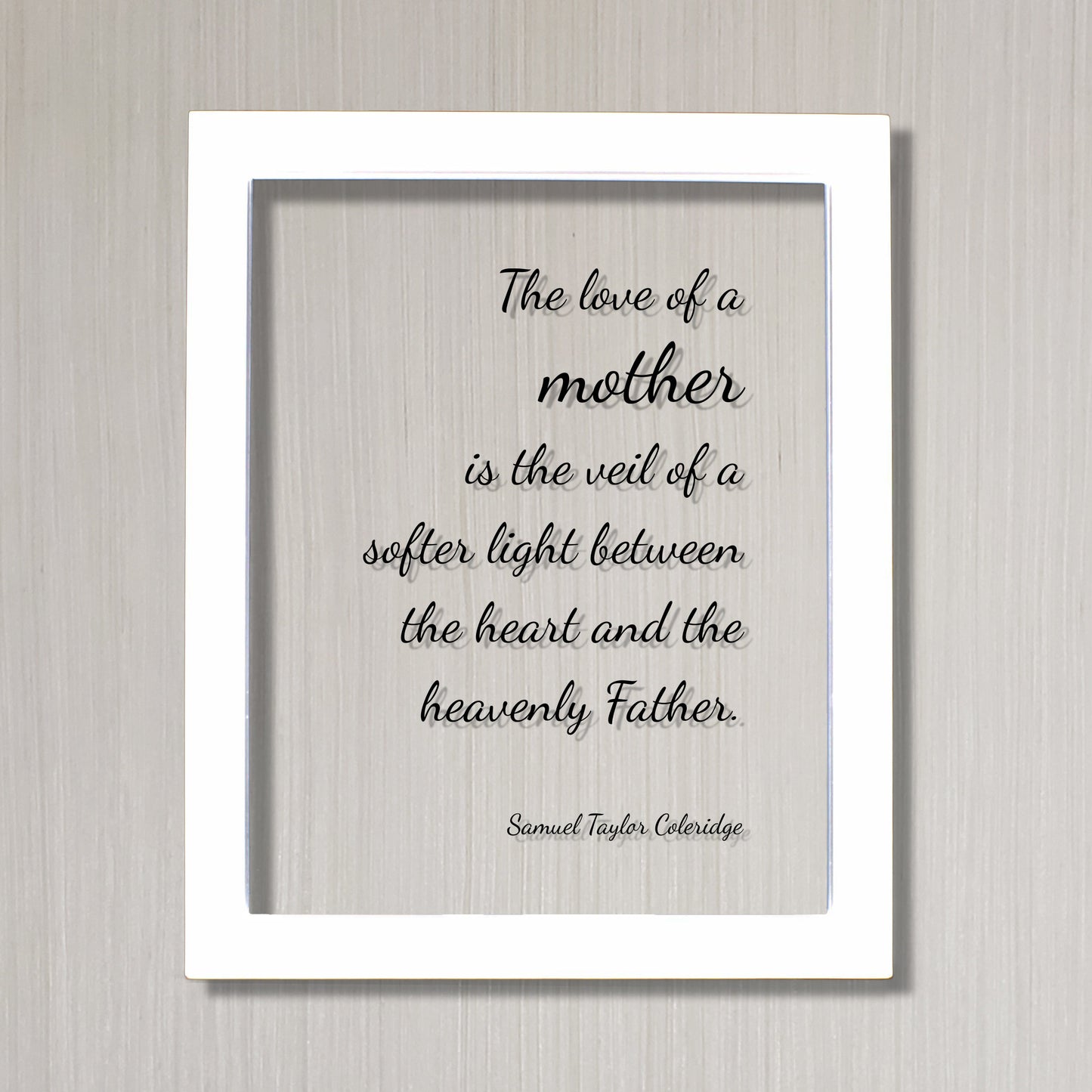 Samuel Taylor Coleridge - The love of a mother is the veil of a softer light between the heart and the heavenly Father - Mother's Day Quote