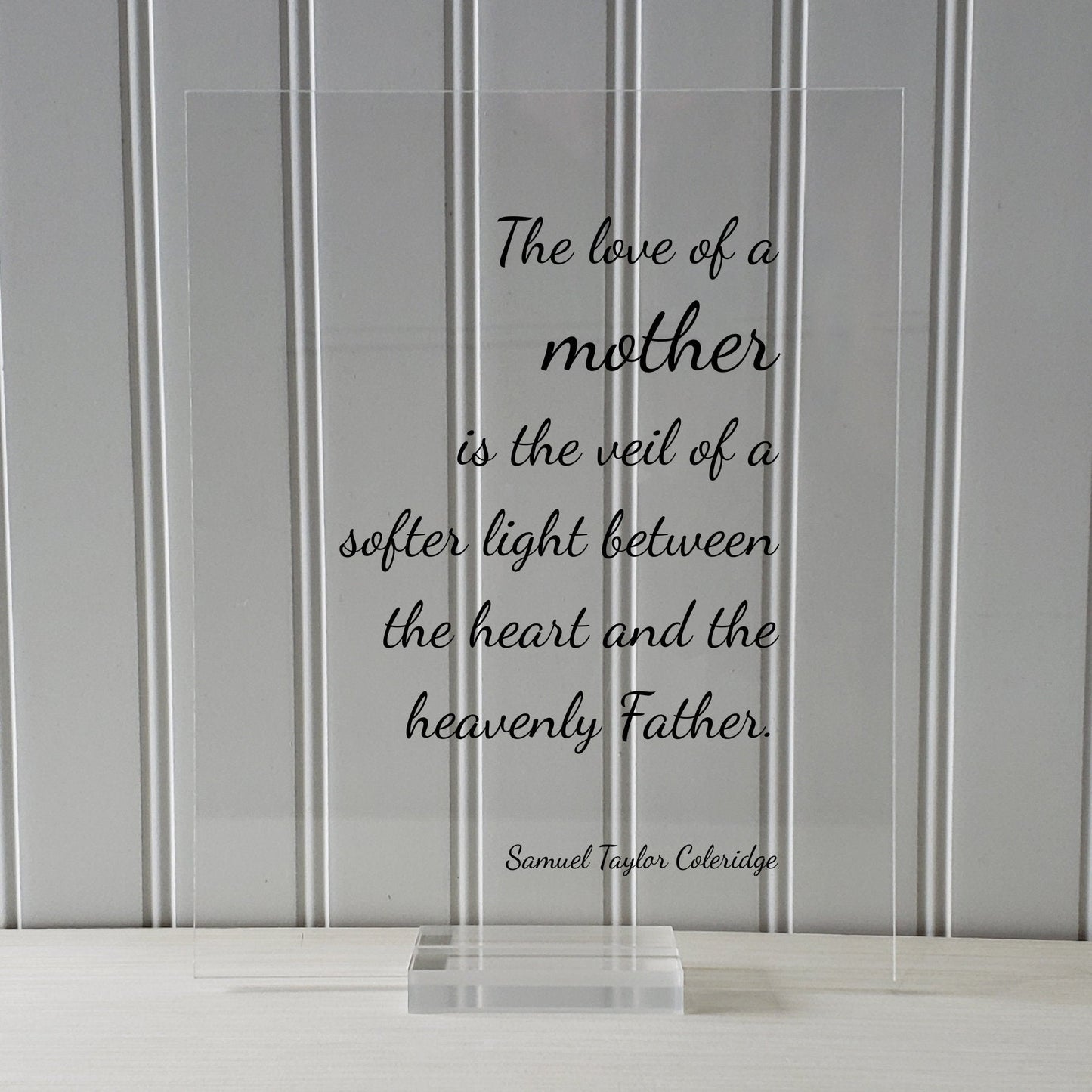 Samuel Taylor Coleridge - The love of a mother is the veil of a softer light between the heart and the heavenly Father - Mother's Day Quote