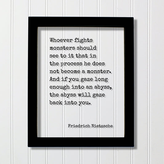 Friedrich Nietzsche - Whoever fights monsters should see to it that he does not become a monster. gaze long enough into an abyss gaze back