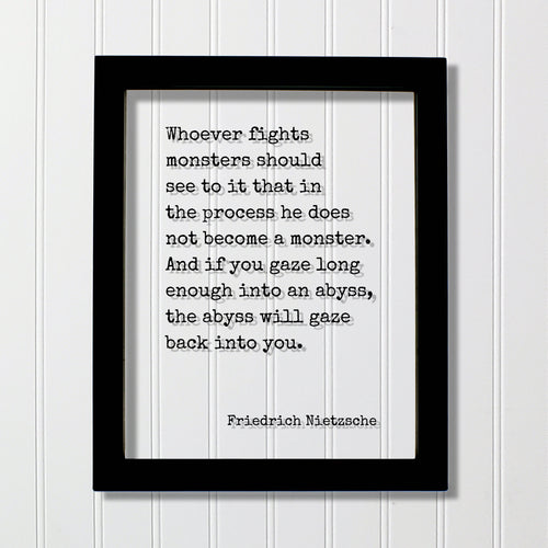 Friedrich Nietzsche - Whoever fights monsters should see to it that he does not become a monster. gaze long enough into an abyss gaze back