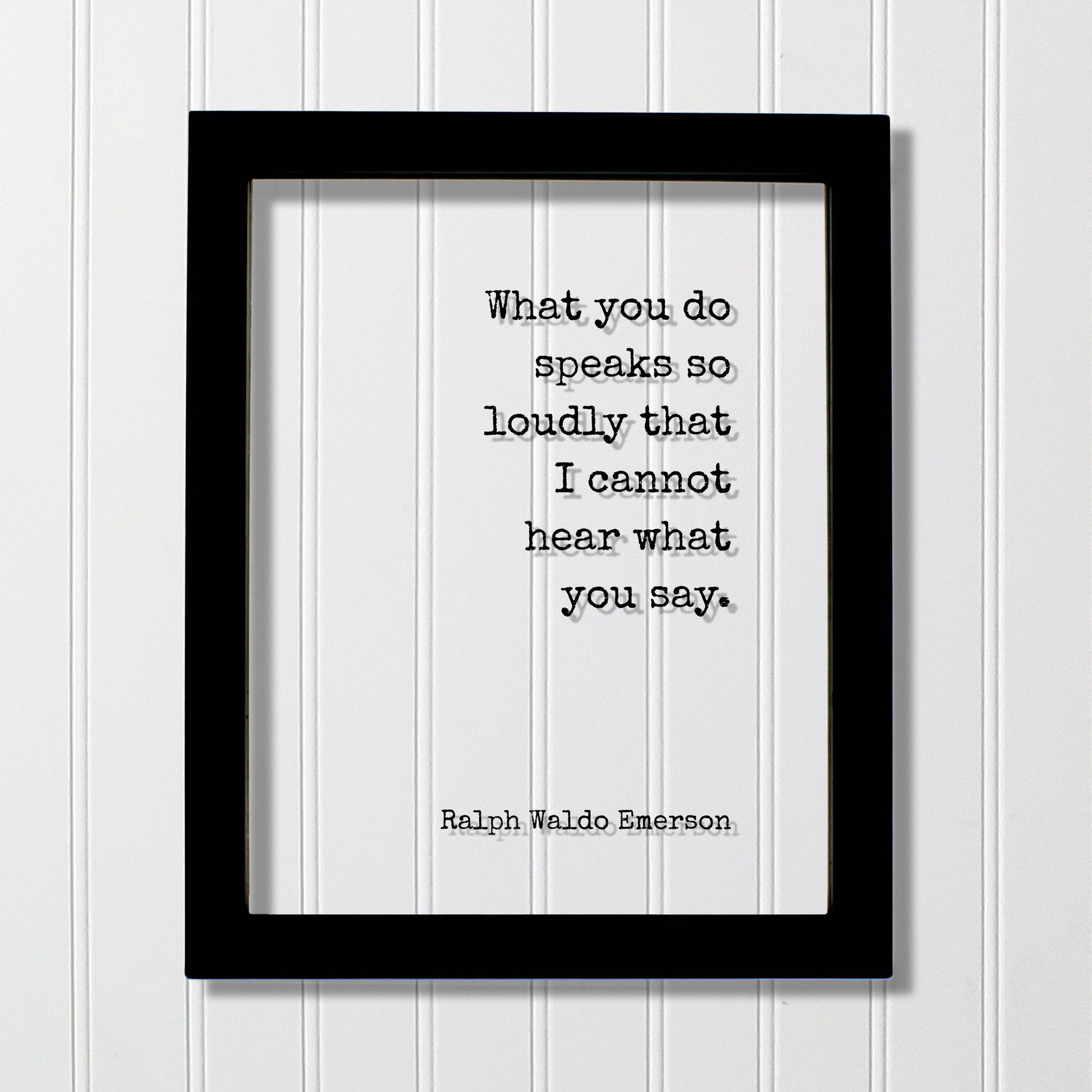 Ralph Waldo Emerson - Floating Quote - What you do speaks so loudly that I cannot hear what you say - Actions Business Success Acrylic Sign