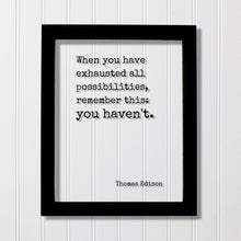 Thomas Edison - Floating Quote - When you have exhausted all possibilities remember this: you haven't - Modern Minimalist Home Decor Acrylic