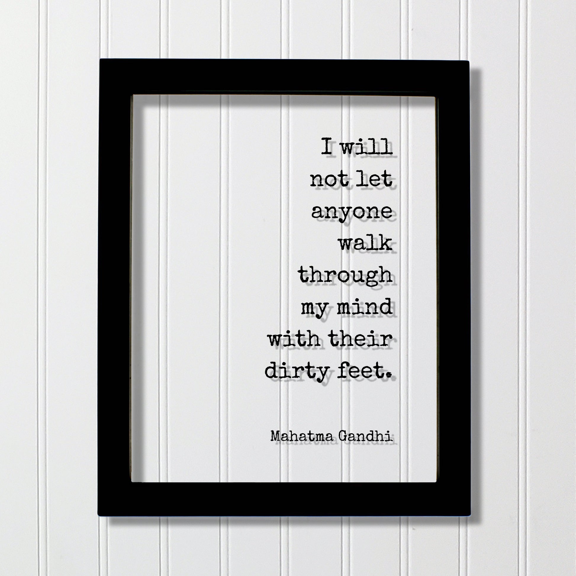 Mahatma Gandhi - Floating Quote - I will not let anyone walk through my mind with their dirty feet - Meditation Joy Prosperity Success