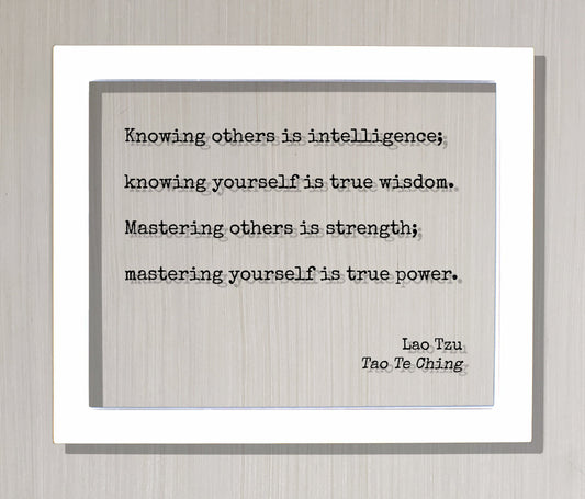 Lao Tzu - Tao Te Ching - Knowing others is intelligence yourself true wisdom Mastering others strength yourself true power - Quote Taoism