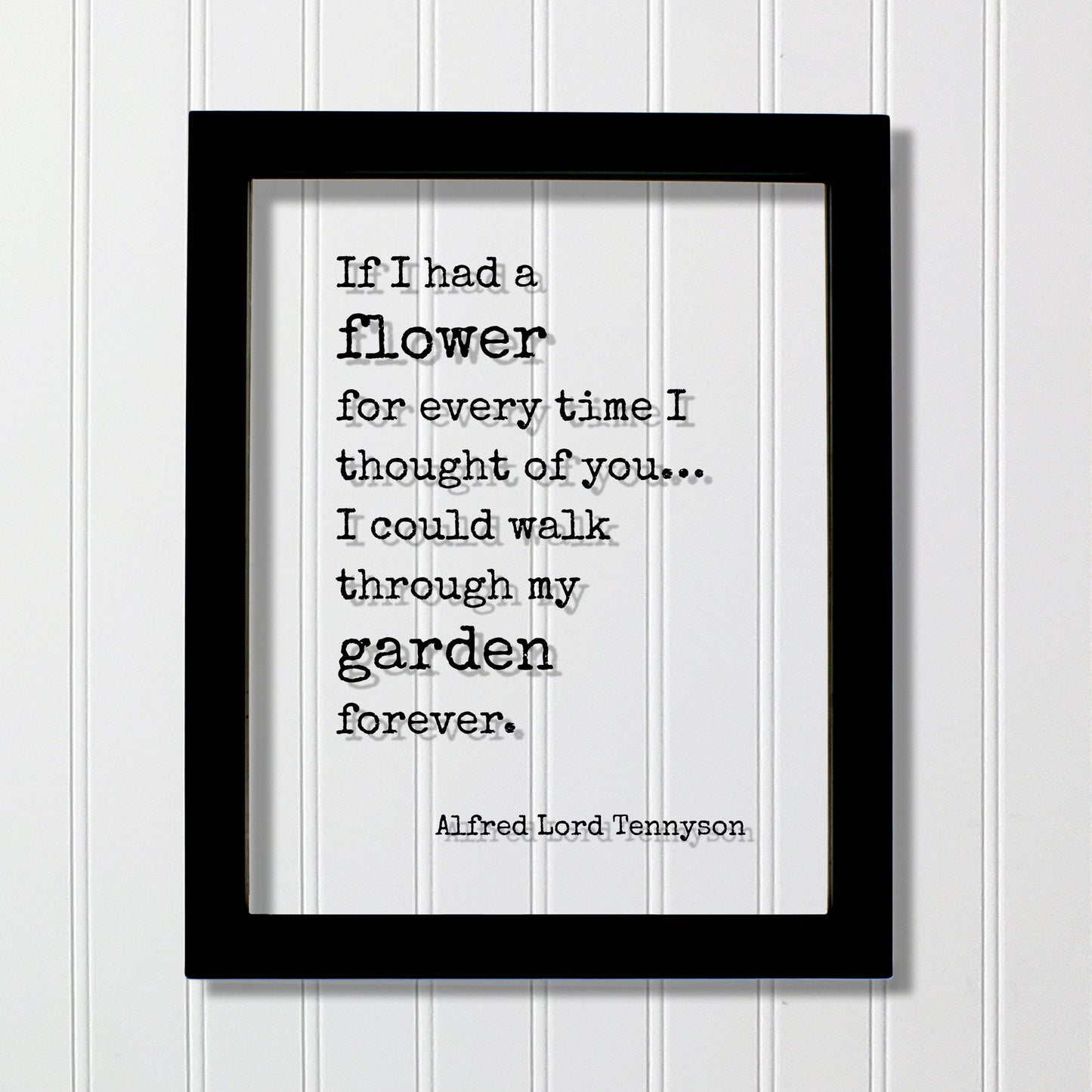 Alfred Lord Tennyson - If I had a flower for every time I thought of you I could walk through my garden forever - Romantic Gift Anniversary