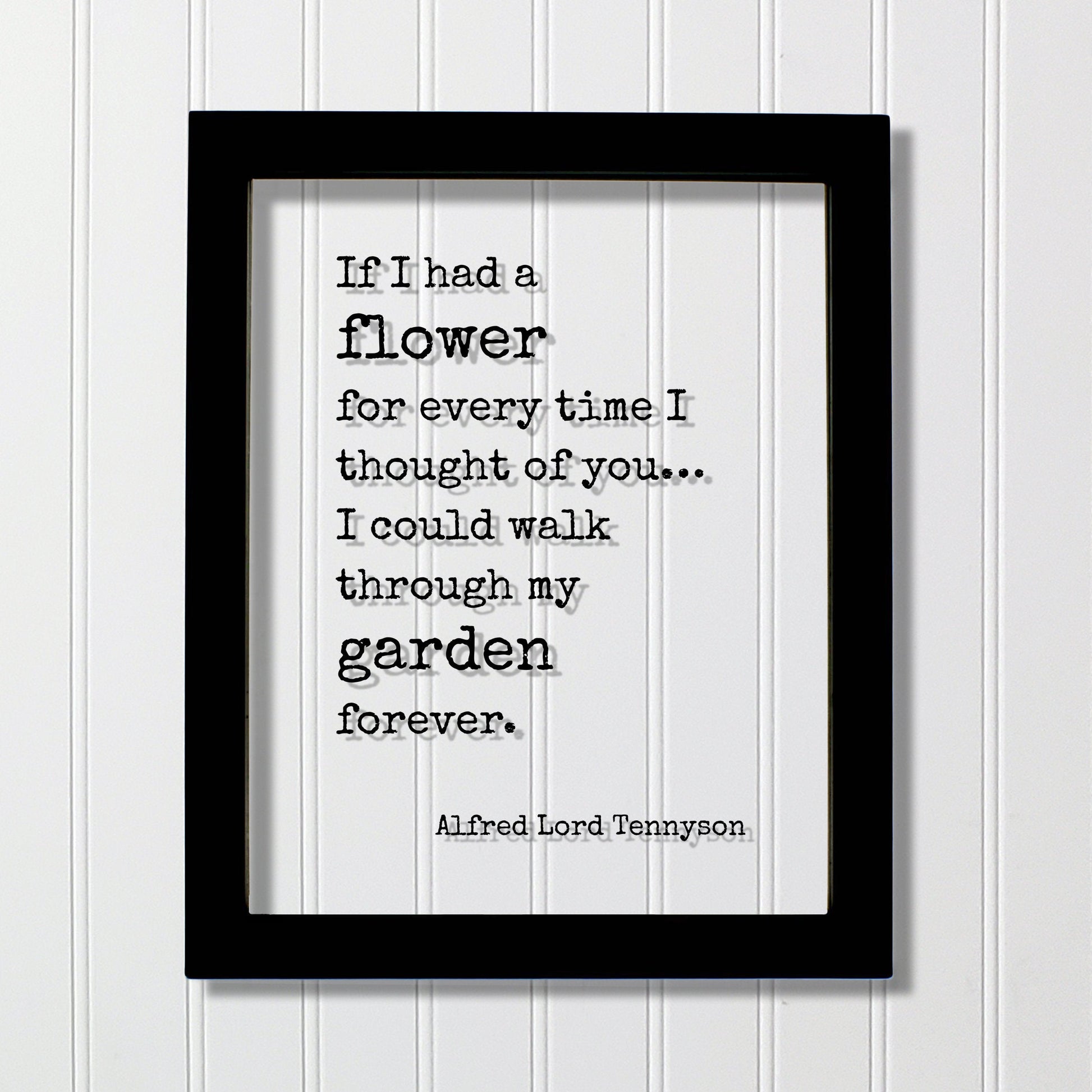 Alfred Lord Tennyson - If I had a flower for every time I thought of you I could walk through my garden forever - Romantic Gift Anniversary