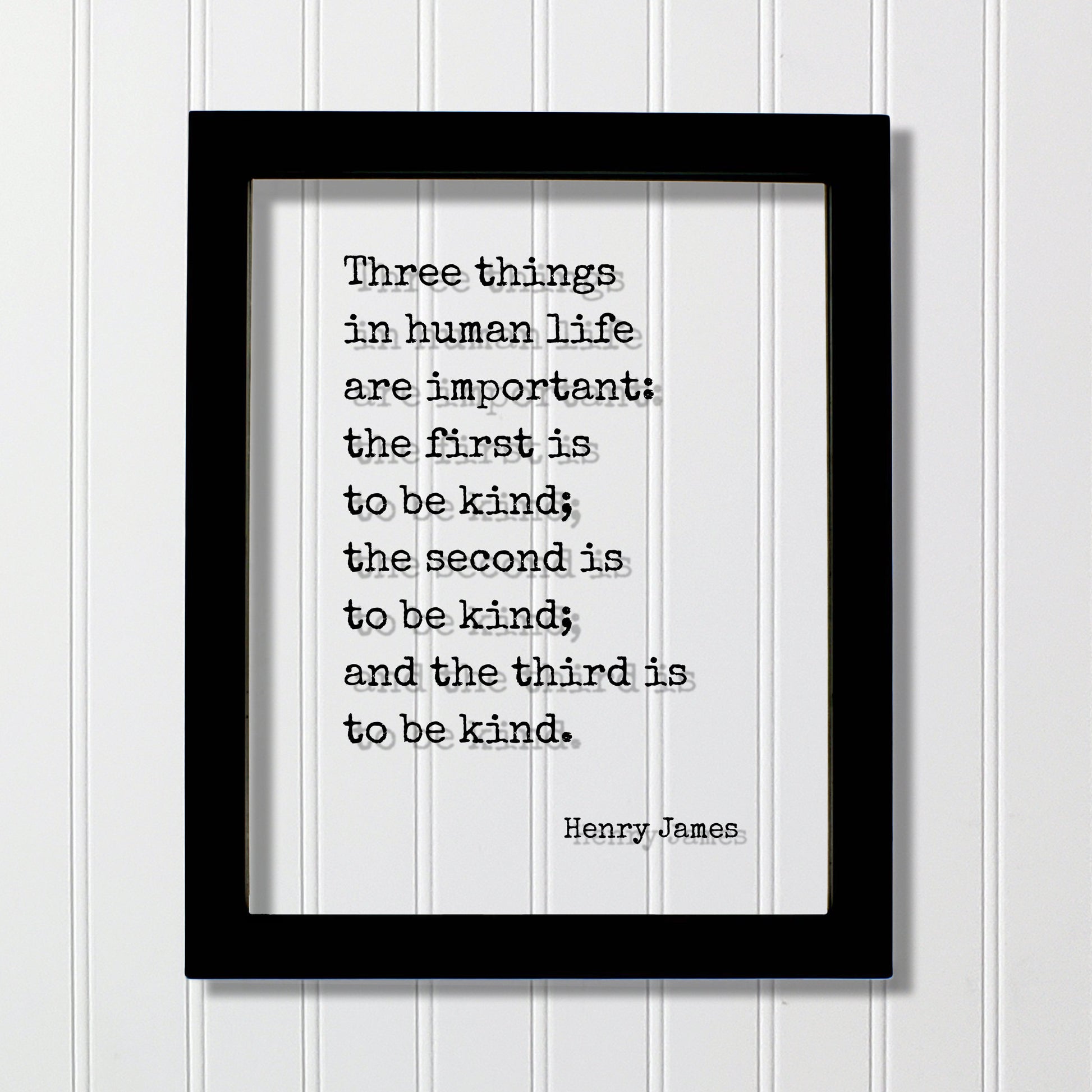 Henry James - Floating Quote - Three things in human life are important: the first is to be kind; the second and the third Kindness Acrylic