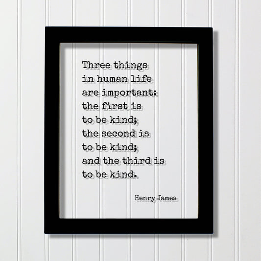 Henry James - Floating Quote - Three things in human life are important: the first is to be kind; the second and the third Kindness Acrylic