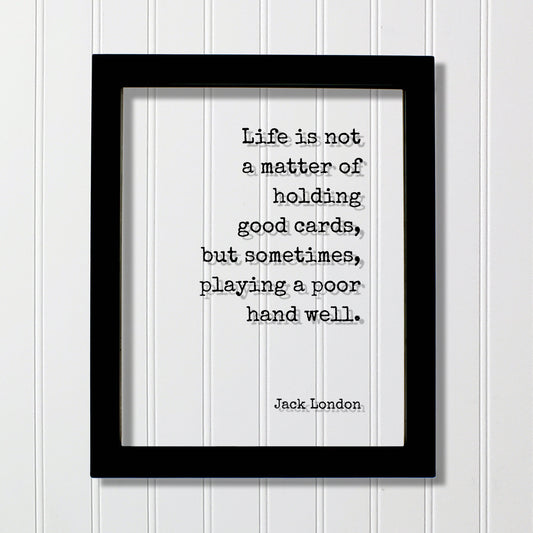 Jack London - Floating Quote - Life is not a matter of holding good cards, but sometimes, playing a poor hand well - Perseverance Leadership