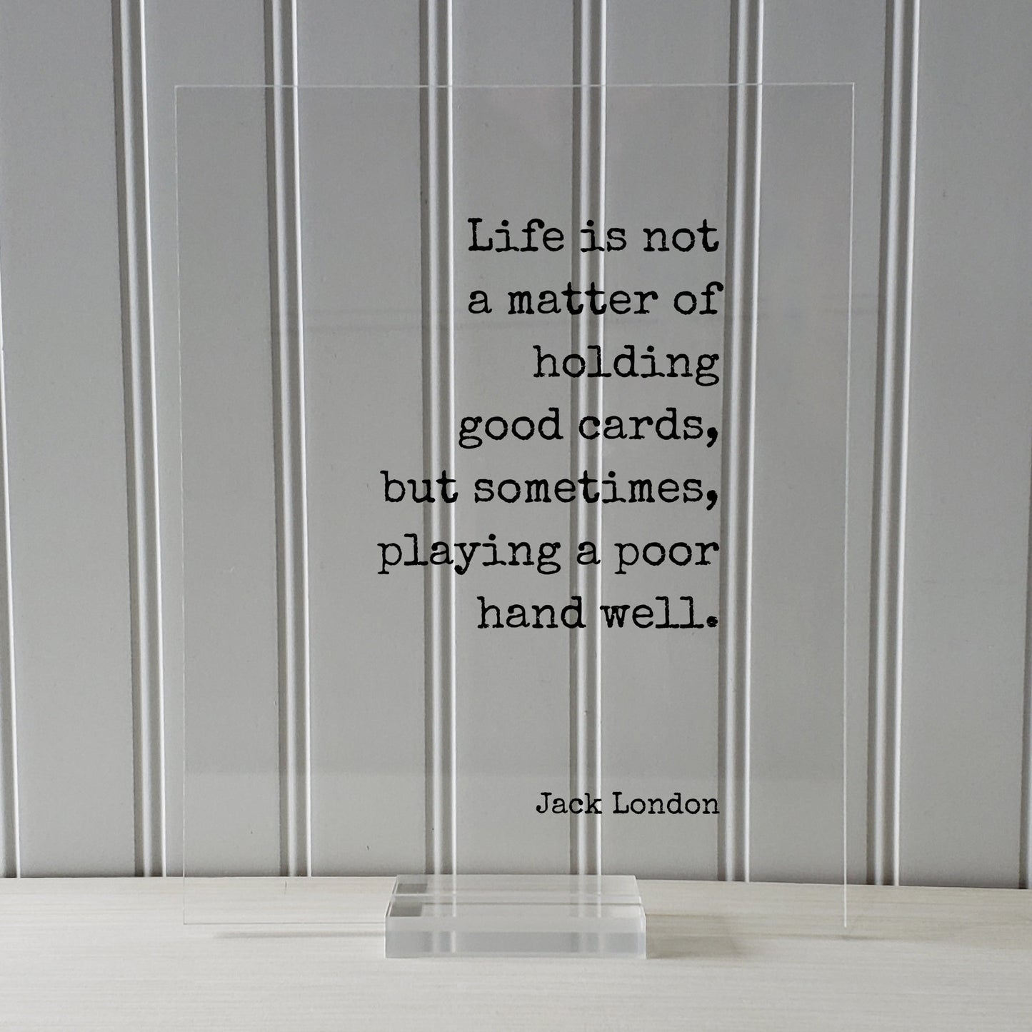 Jack London - Floating Quote - Life is not a matter of holding good cards, but sometimes, playing a poor hand well - Perseverance Leadership