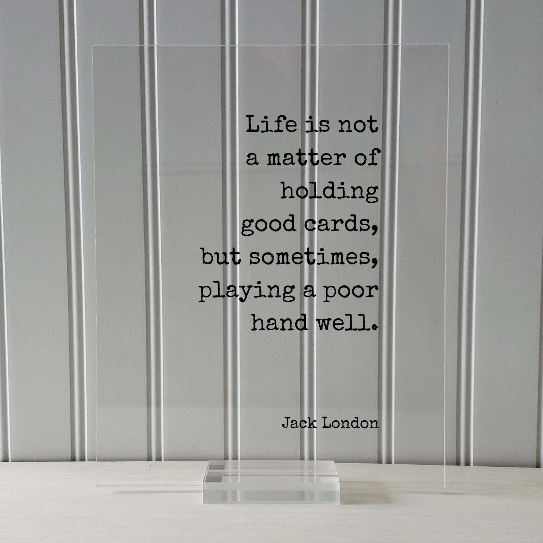 Jack London - Floating Quote - Life is not a matter of holding good cards, but sometimes, playing a poor hand well - Perseverance Leadership