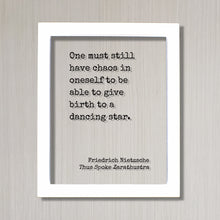 Friedrich Nietzsche - Thus Spoke Zarathustra - One must still have chaos in oneself to be able to give birth to a dancing star - Quote