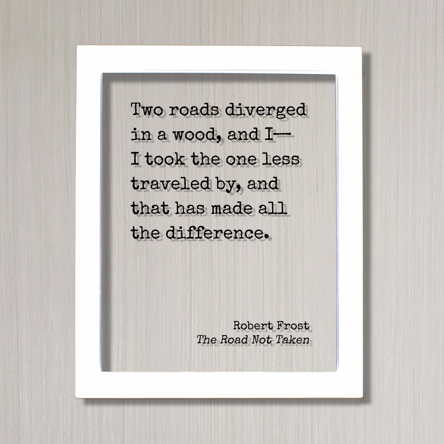 Robert Frost - Floating Quote - The Road Not Taken - Two roads diverged in a wood I took the one less traveled by - Poem Poetry Art Print