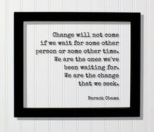 Barack Obama - Quote - Change will not come if we wait for some other person or time. We are the ones we've been waiting for change we seek