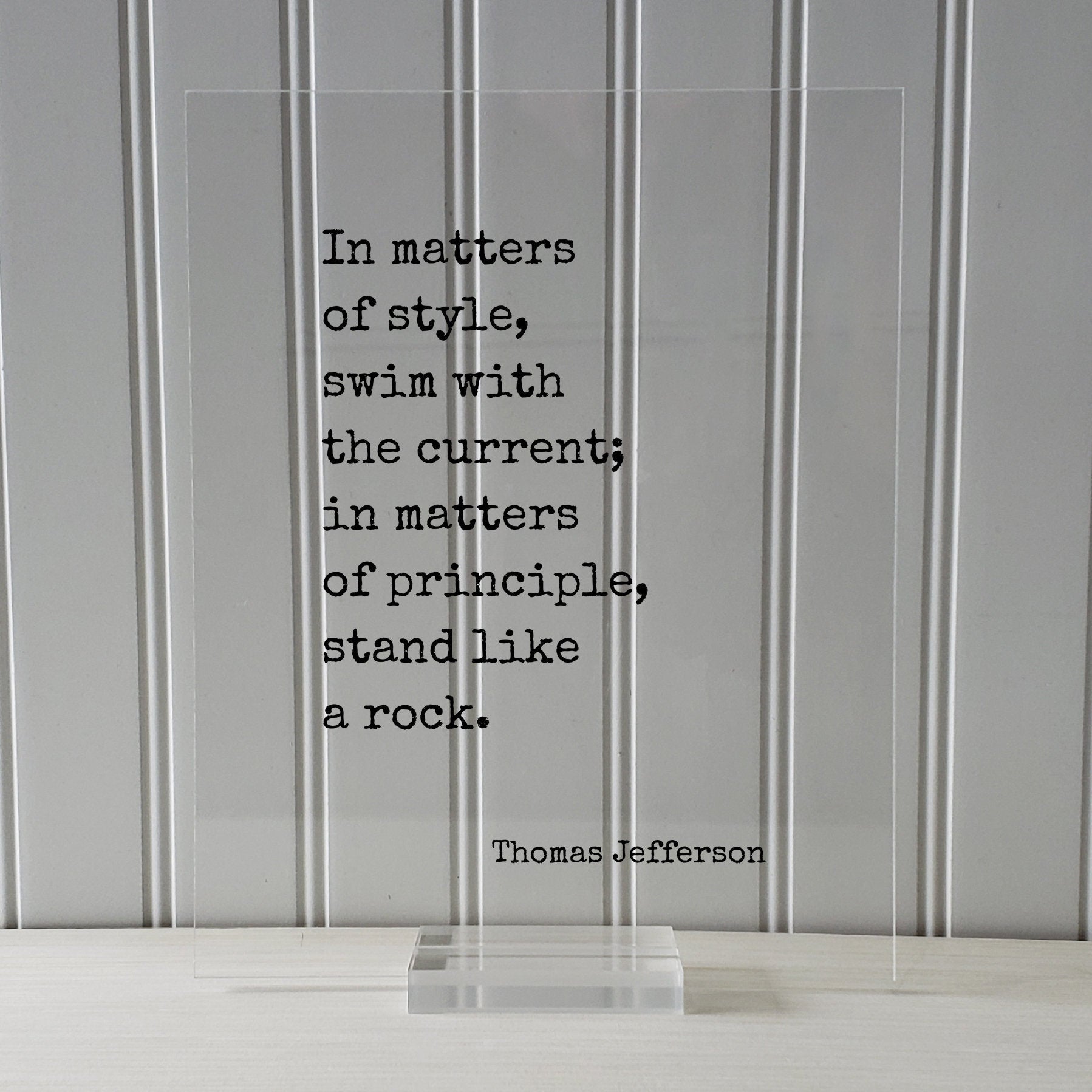 Thomas Jefferson - In matters of style swim with the current in matters of principle stand like a rock - Ethical Principled Stylist Stylish