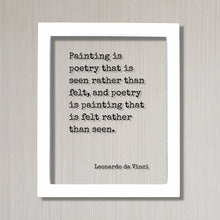 Leonardo da Vinci - Painting is poetry that is seen rather than felt poetry is painting that is felt rather than seen - Artist Poet Painter