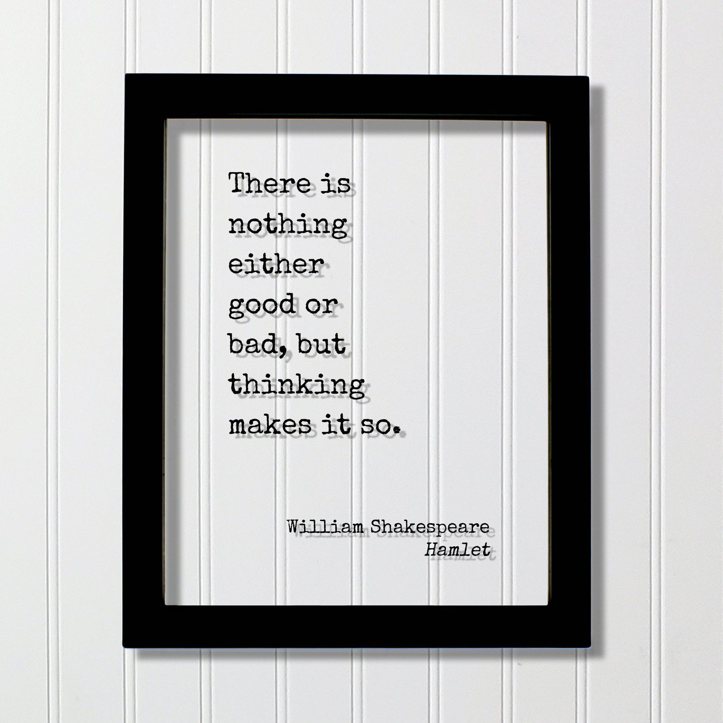 William Shakespeare - Floating Quote - Hamlet - There is nothing either good or bad, but thinking makes it so - Art Print - Thoughts Acrylic