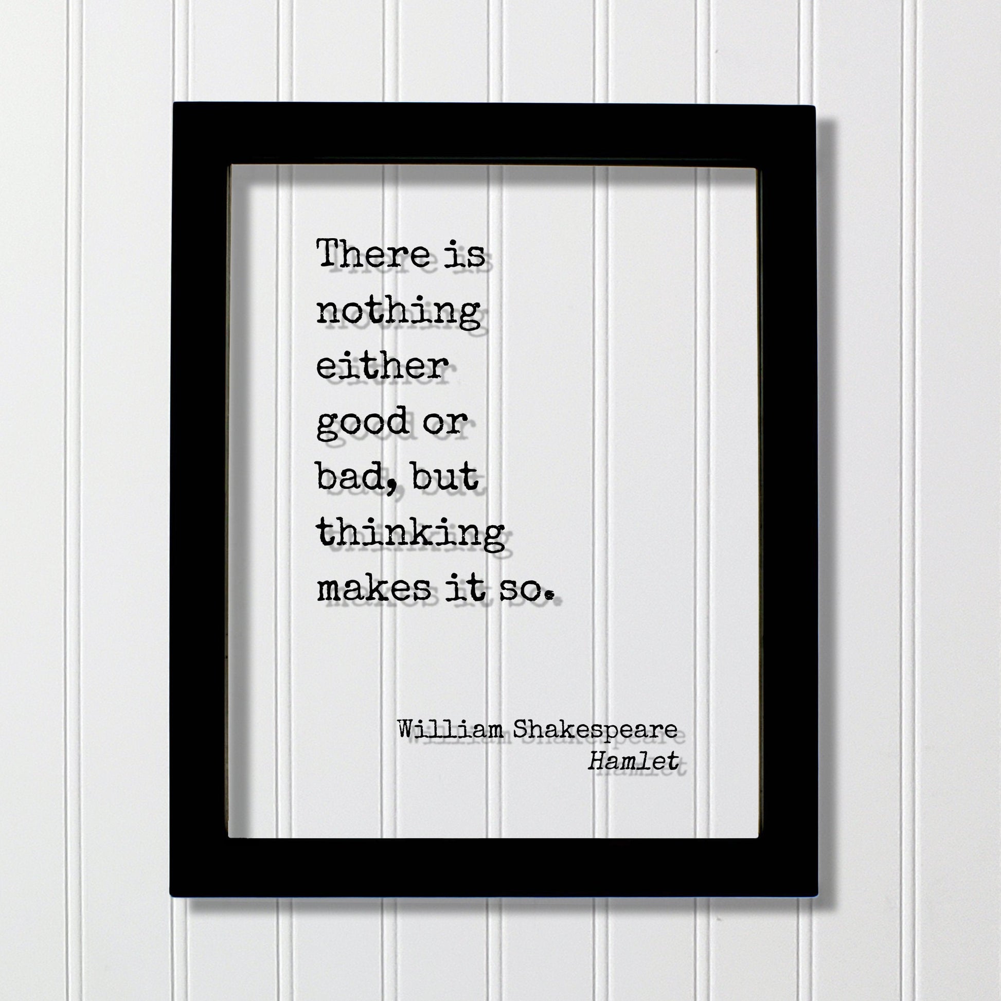 William Shakespeare - Floating Quote - Hamlet - There is nothing either good or bad, but thinking makes it so - Art Print - Thoughts Acrylic