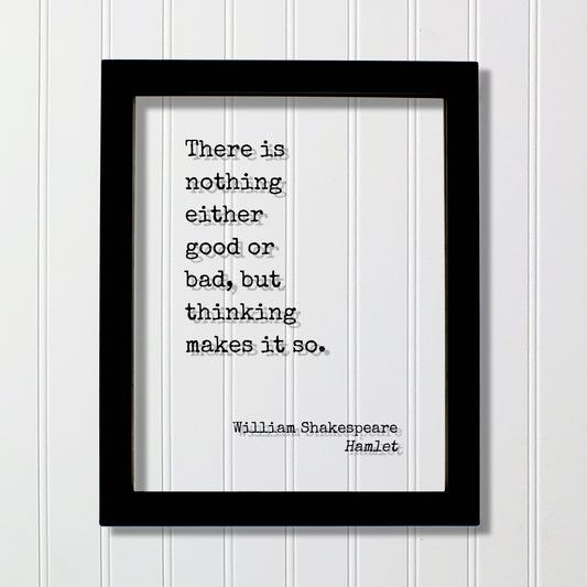 William Shakespeare - Floating Quote - Hamlet - There is nothing either good or bad, but thinking makes it so - Art Print - Thoughts Acrylic