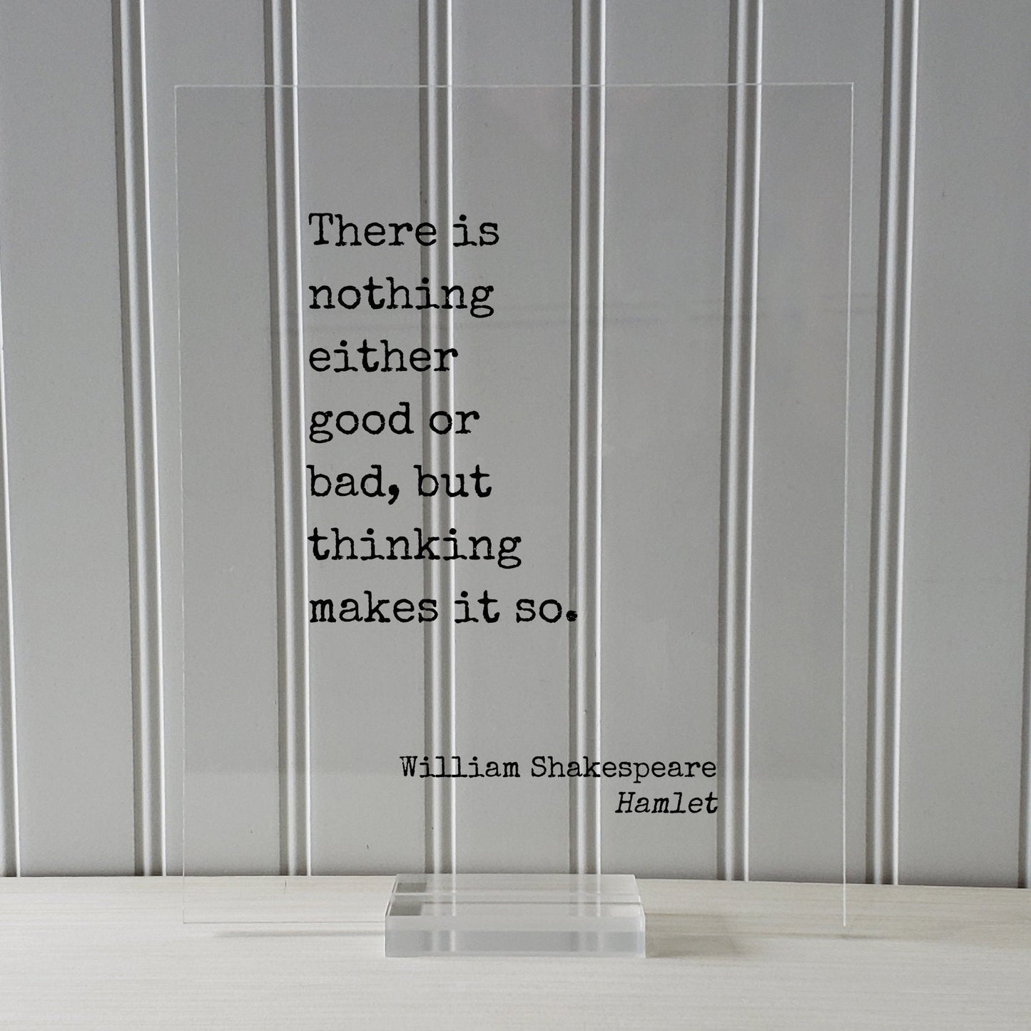 William Shakespeare - Floating Quote - Hamlet - There is nothing either good or bad, but thinking makes it so - Art Print - Thoughts Acrylic