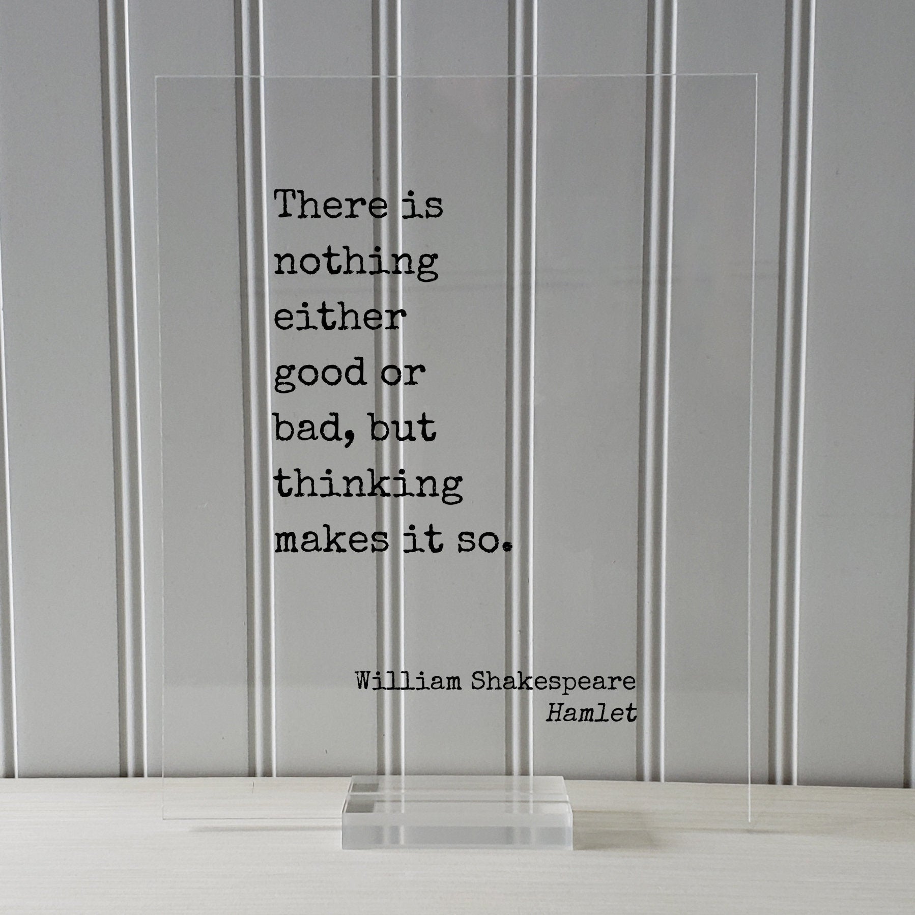 William Shakespeare - Floating Quote - Hamlet - There is nothing either good or bad, but thinking makes it so - Art Print - Thoughts Acrylic