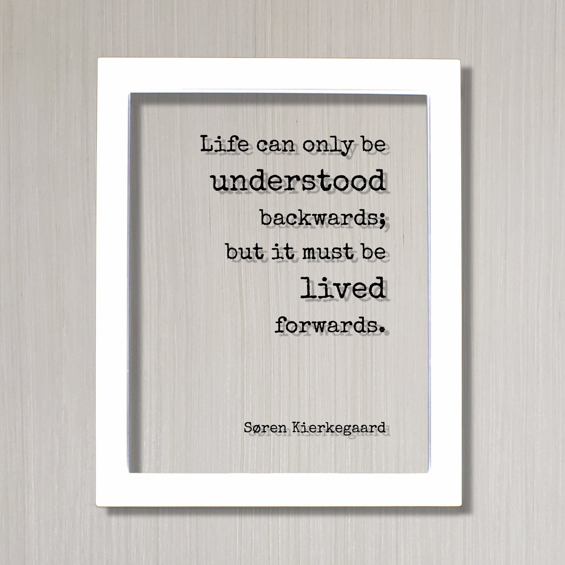 Søren Kierkegaard - Life can only be understood backwards; but it must be lived forwards - Floating Quote Philosophy - Soren Kierkegaard