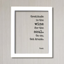 Rumi - Gratitude is the wine for the soul. Go on. Get drunk - Floating Quote Thank You Gift Present Grateful Thanks Recognition Sign Plaque