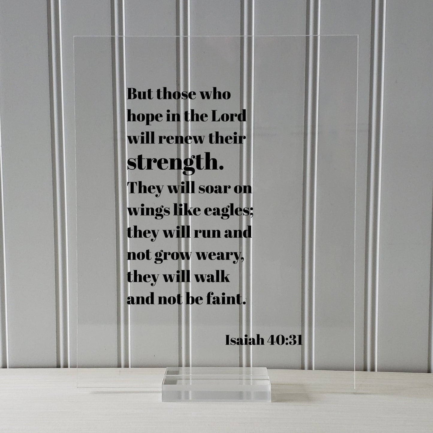 Isaiah 40:31 - But those who hope in the Lord will renew their strength They will soar on wings like eagles they will run and not grow weary