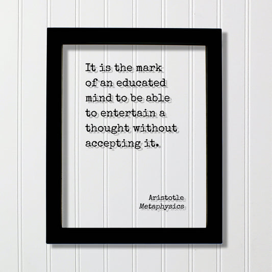 Aristotle - Metaphysics - It is the mark of an educated mind to be able to entertain a thought without accepting it - Motivation Inspiration