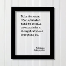 Aristotle - Metaphysics - It is the mark of an educated mind to be able to entertain a thought without accepting it - Motivation Inspiration