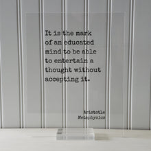 Aristotle - Metaphysics - It is the mark of an educated mind to be able to entertain a thought without accepting it - Motivation Inspiration