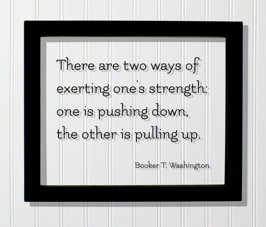 Booker T. Washington - Floating Quote - There are two ways of exerting one's strength: one is pushing down the other is pulling up - Charity