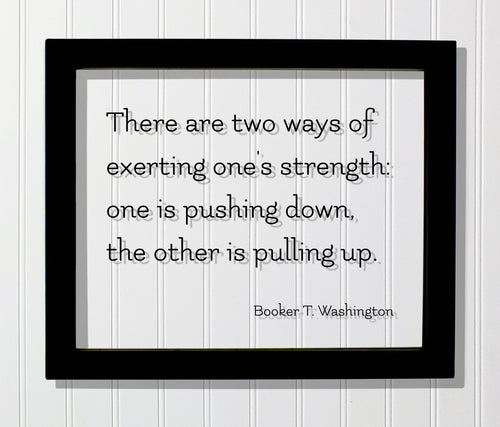 Booker T. Washington - Floating Quote - There are two ways of exerting one's strength: one is pushing down the other is pulling up - Charity