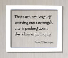 Booker T. Washington - Floating Quote - There are two ways of exerting one's strength: one is pushing down the other is pulling up - Charity