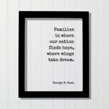 George W. Bush - Floating Quote - Families is where our nation finds hope, where wings take dream - Bushism Funny Family Sign Acrylic Decor