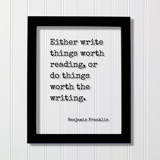 Benjamin Franklin - Floating Quote - Either write things worth reading or do things worth the writing Gift for Writer Author Blogger Acrylic