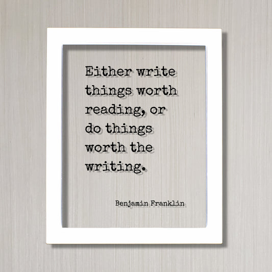 Benjamin Franklin - Floating Quote - Either write things worth reading or do things worth the writing Gift for Writer Author Blogger Acrylic