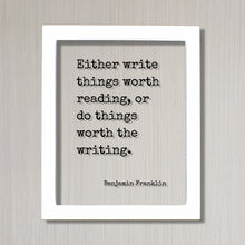 Benjamin Franklin - Floating Quote - Either write things worth reading or do things worth the writing Gift for Writer Author Blogger Acrylic