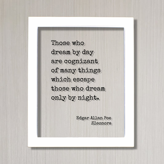 Edgar Allan Poe Quote - Those who dream by day are cognizant of many things which escape those who dream only by night - Eleonora - Dreamer
