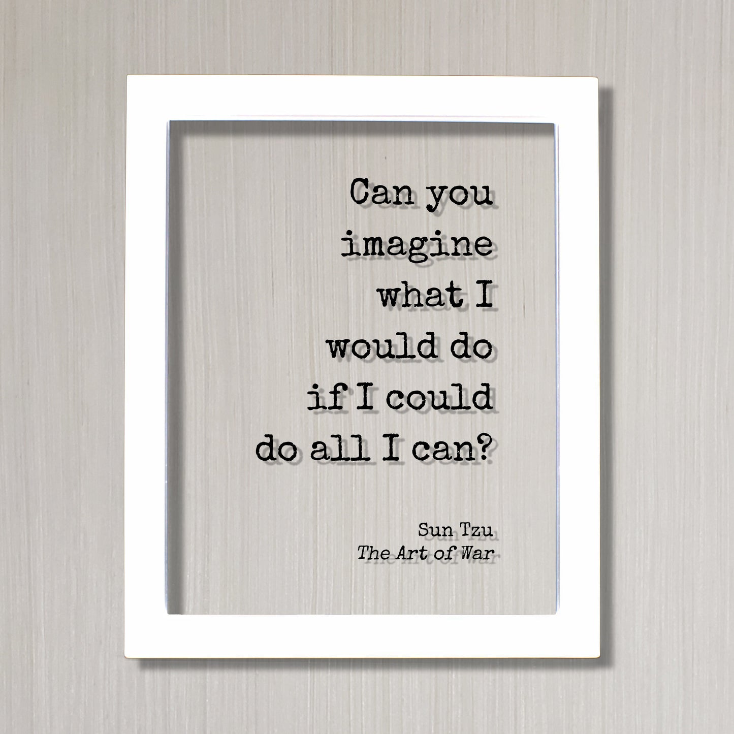 Sun Tzu - The Art of War - Floating Quote - Can you imagine what I would do if I could do all I can - Potential Student Entrepreneur Acrylic