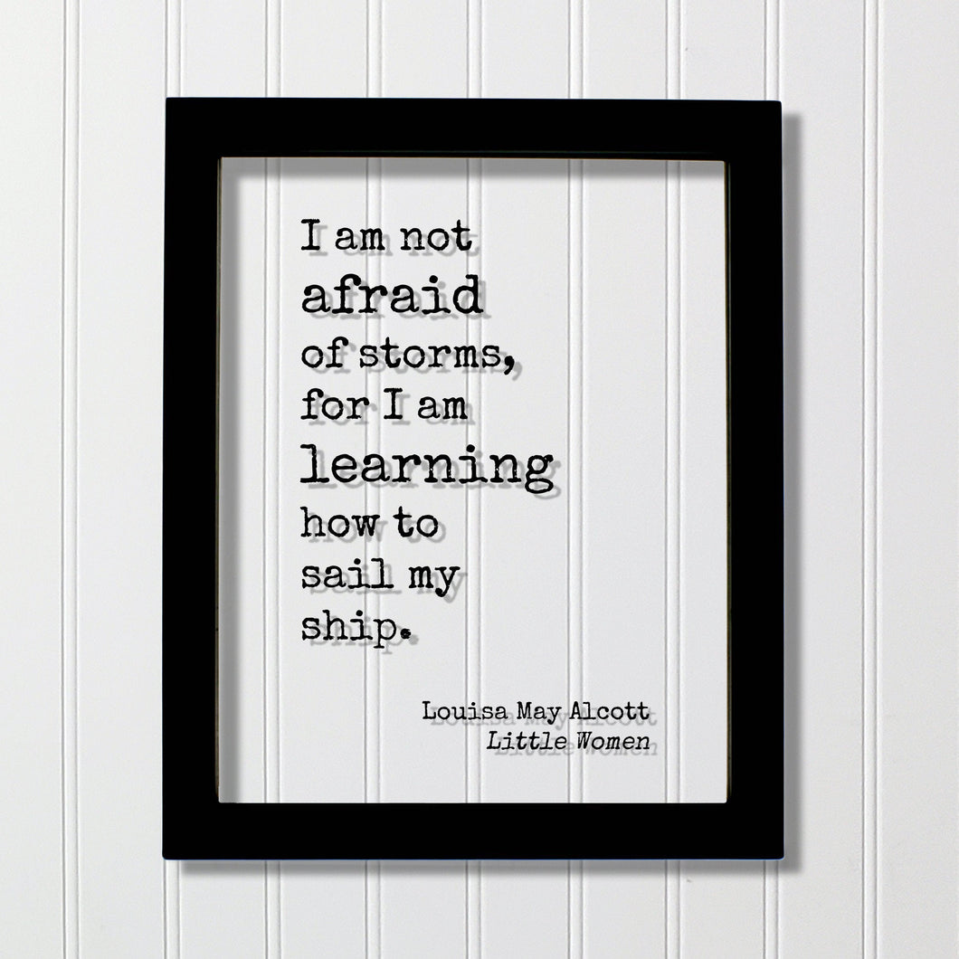 Louisa May Alcott - Floating Quote - Little Women - I am not afraid of storms, for I am learning how to sail my ship - Fearless Brave Plaque