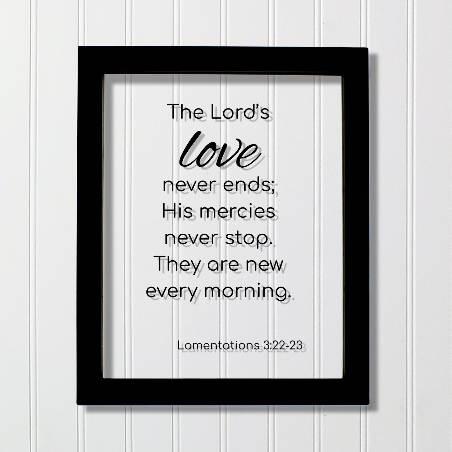 Lamentations 3:22-23 - The Lord’s love never ends; His mercies never stop. They are new every morning. - Scripture Frame - Bible Verse