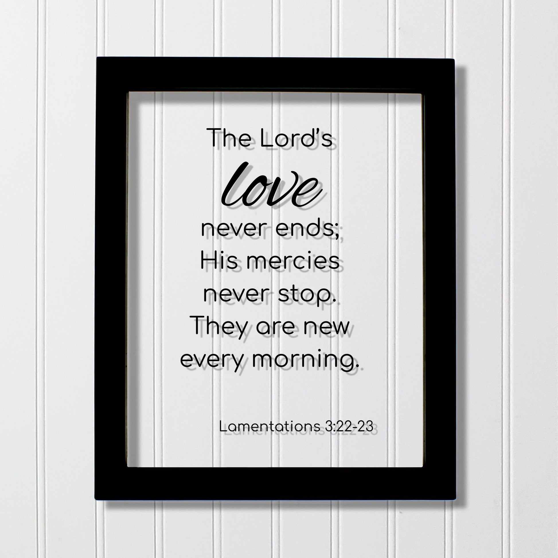 Lamentations 3:22-23 - The Lord’s love never ends; His mercies never stop. They are new every morning. - Scripture Frame - Bible Verse