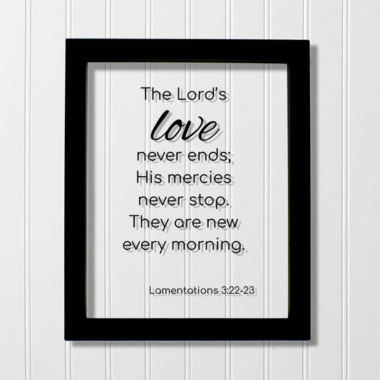 Lamentations 3:22-23 - The Lord’s love never ends; His mercies never stop. They are new every morning. - Scripture Frame - Bible Verse