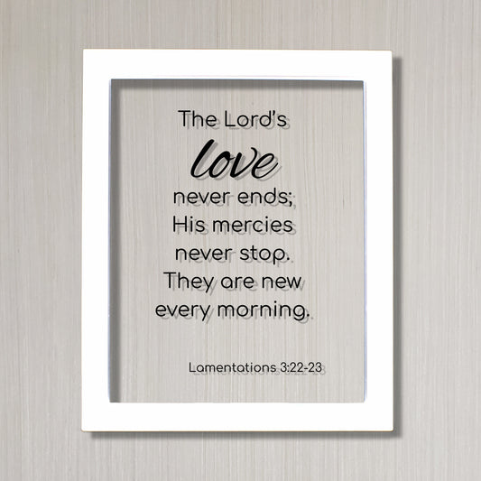 Lamentations 3:22-23 - The Lord’s love never ends; His mercies never stop. They are new every morning. - Scripture Frame - Bible Verse